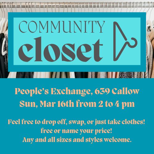 Community Closet
People's Exchange, 639 N Callow
Sun, Mar 16th from 2 to 4 pm.
Feel free to drop off, swap, or just take clothes!
Free or Name-Your-Price!
Any and all sizes and styles welcome.