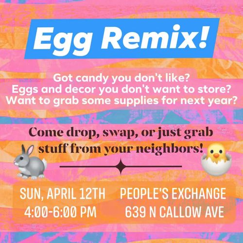 This image is a flyer for an event called "Egg Remix!" set against a background of horizontal pastel stripes in pink, orange, and blue. Large white text at the top reads "Egg Remix!". Below, white text asks: "Got candy you don't like? Eggs and decor you don't want to store? Want to grab some supplies for next year?" followed by the invitation "Come drop, swap, or just grab stuff from your neighbors!" On the left is a gray cartoon bunny, and on the right is a yellow chick hatching from an egg shell. At the bottom, event details are listed in white text: "SUN, APRIL 12TH", "4:00-6:00 PM", "PEOPLE'S EXCHANGE", and the address "639 N CALLOW AVE".